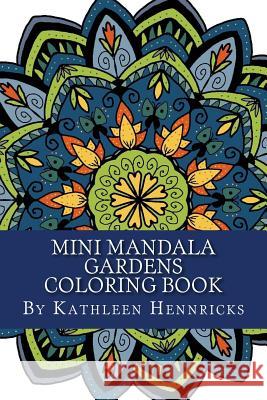 Mini Mandala Gardens Coloring Book Kathleen Hennricks 9781541194014 Createspace Independent Publishing Platform - książka