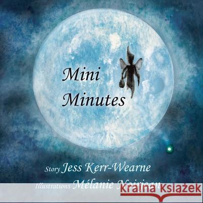 Mini Minutes Jess Kerr-Wearne, Melanie Noirjean 9781665581905 AuthorHouse - książka