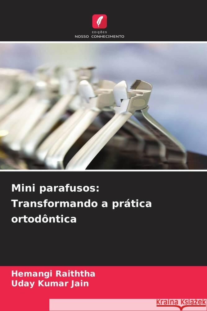 Mini parafusos: Transformando a pr?tica ortod?ntica Hemangi Raiththa Uday Kumar Jain 9786208096113 Edicoes Nosso Conhecimento - książka