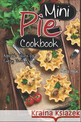 Mini Pie Cookbook: Adorable Treats for Every Taste Carla Hale 9781794669147 Independently Published - książka