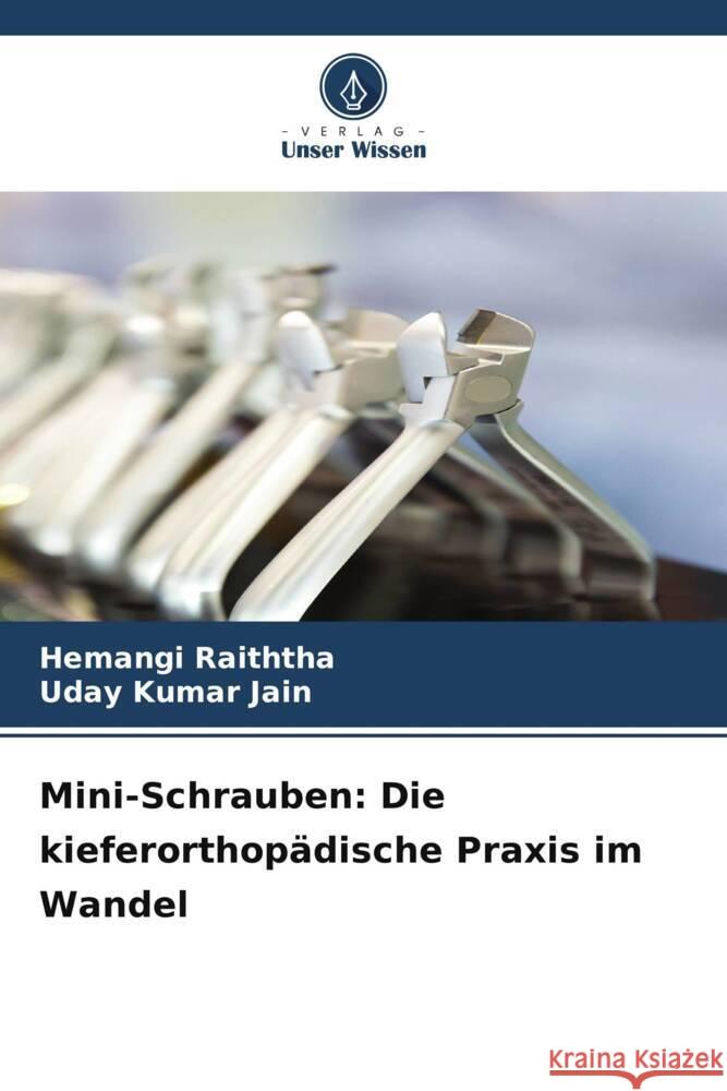 Mini-Schrauben: Die kieferorthop?dische Praxis im Wandel Hemangi Raiththa Uday Kumar Jain 9786208096021 Verlag Unser Wissen - książka