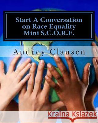 Mini S.C.O.R.E.: The Safe Zone: Start a Conversation on Racism Equality Audrey Clausen 9781494910457 Createspace - książka