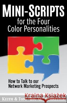 Mini-Scripts for the Four Color Personalities: How to Talk to our Network Marketing Prospects Keith Schreiter Tom Big Al Schreiter 9781948197366 Fortune Network Publishing Inc - książka