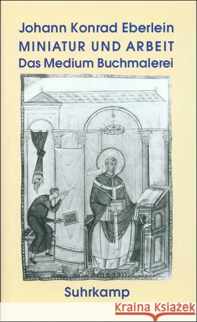 Miniatur und Arbeit : Das Medium Buchmalerei Eberlein, Johann K. 9783518582015 Suhrkamp - książka