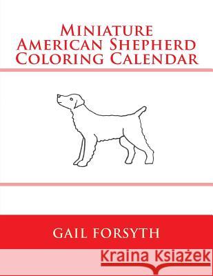 Miniature American Shepherd Coloring Calendar Gail Forsyth 9781511570084 Createspace - książka