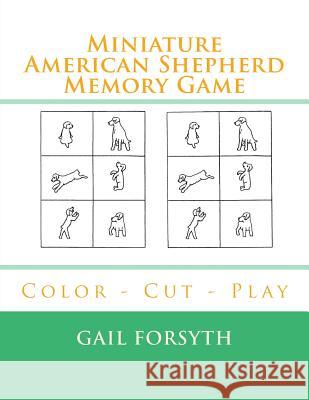 Miniature American Shepherd Memory Game: Color - Cut - Play Gail Forsyth 9781984924438 Createspace Independent Publishing Platform - książka