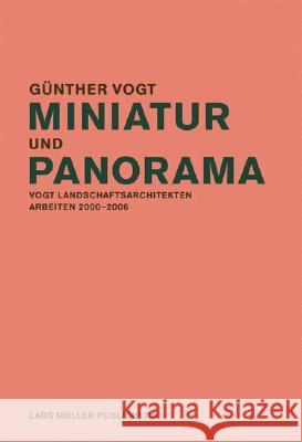 Miniature and Panorama: Vogt Landscape Architects Gunther Vogt 9783037780688 Lars Muller Publishers - książka