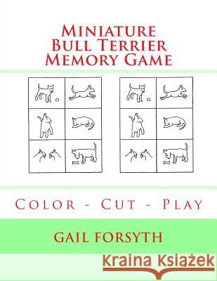 Miniature Bull Terrier Memory Game: Color - Cut - Play Gail Forsyth 9781981214211 Createspace Independent Publishing Platform - książka