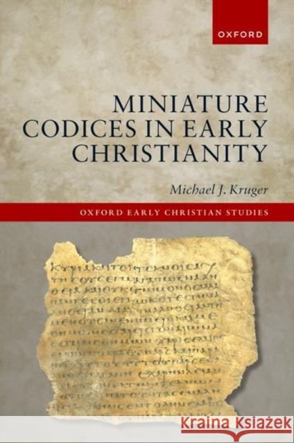 Miniature Codices in Early Christianity Kruger 9780198940395 OUP OXFORD - książka