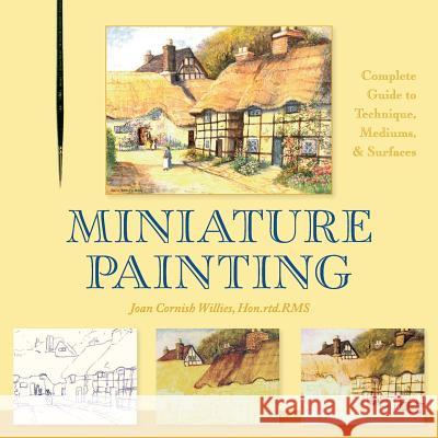Miniature Painting: A Complete Guide to Techniques, Mediums, and Surfaces Joan Cornish Willies 9781626542617 Echo Point Books & Media - książka