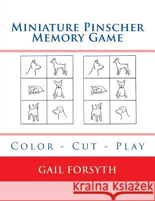 Miniature Pinscher Memory Game: Color - Cut - Play Gail Forsyth 9781984924711 Createspace Independent Publishing Platform - książka