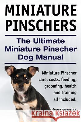 Miniature Pinschers. The Ultimate Miniature Pinscher Dog Manual. Miniature Pinscher care, costs, feeding, grooming, health and training all included. Moore, Asia 9781910410998 Imb Publishing - książka