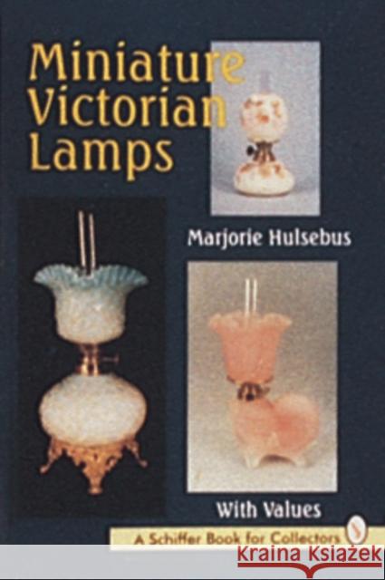 Miniature Victorian Lamps Marjorie Hulsebus 9780887409318 Schiffer Publishing - książka