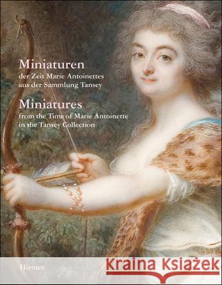 Miniatures: From the Time of Marie Antoinette in the Tansey Collection Pappe, Bernd 9783777490212 Hirmer - książka