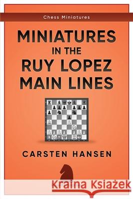 Miniatures in the Ruy Lopez: Main Lines Carsten Hansen 9781973228875 Independently Published - książka