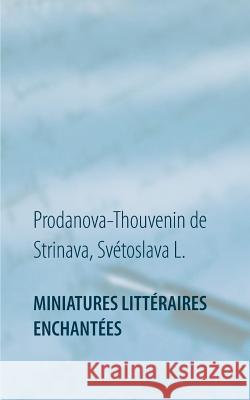 Miniatures littéraires enchantées Prodanova-T de S. Svetoslava L. 9782322102815 Books on Demand - książka