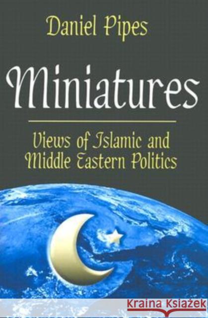 Miniatures: Views of Islamic and Middle Eastern Politics Pipes, Daniel 9780765802156 Transaction Publishers - książka