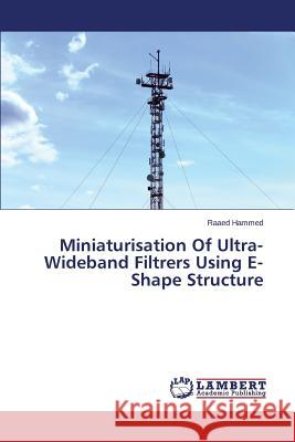 Miniaturisation Of Ultra-Wideband Filtrers Using E-Shape Structure Hammed Raaed 9783659692703 LAP Lambert Academic Publishing - książka