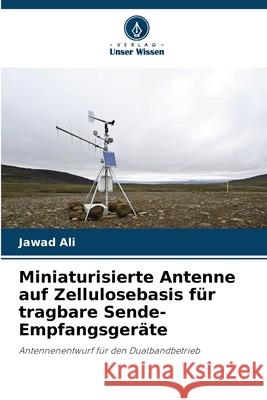Miniaturisierte Antenne auf Zellulosebasis für tragbare Sende-Empfangsgeräte Ali, Jawad 9786207480371 Verlag Unser Wissen - książka