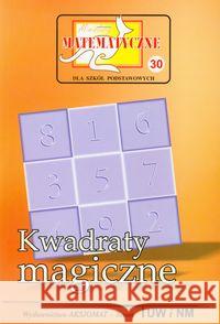 Miniatury matematyczne 30 Kwadraty magiczne  9788360689349 Aksjomat Piotr Nodzyński - książka