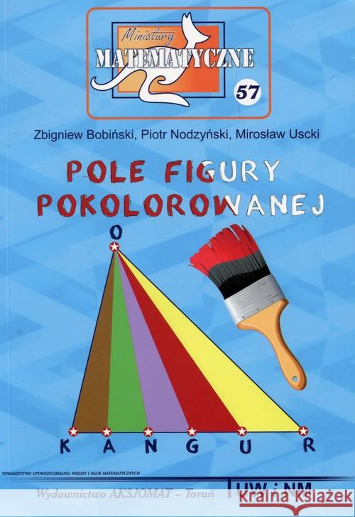 Miniatury matematyczne 57 Pole figury.. Bobiński Zbigniew Nodzyński Piotr Uscki Mirosław 9788364660368 Aksjomat Piotr Nodzyński - książka