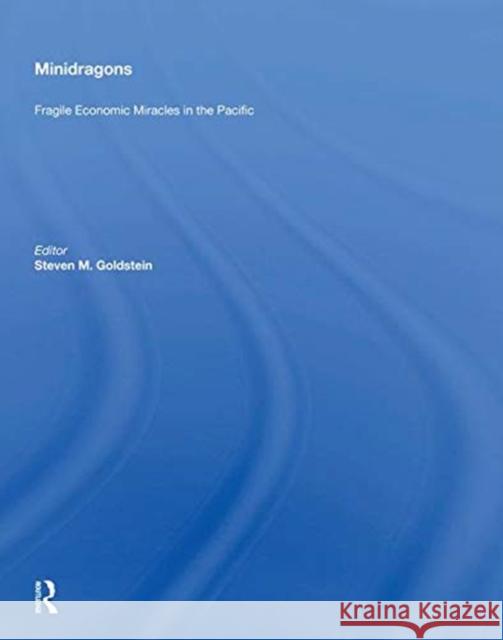 Minidragons: Fragile Economic Miracles in the Pacific Goldstein, Steven M. 9780367004194 TAYLOR & FRANCIS - książka