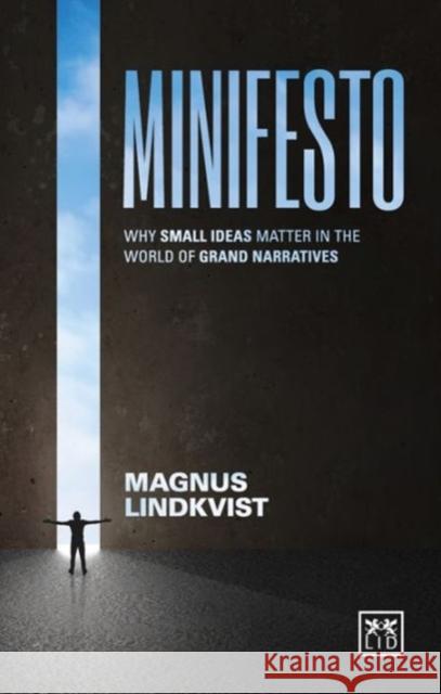 Minifesto: Why Small Ideas Matter in the World of Grand Narratives Lindkvist, Magnus 9781910649565 LID Publishing - książka