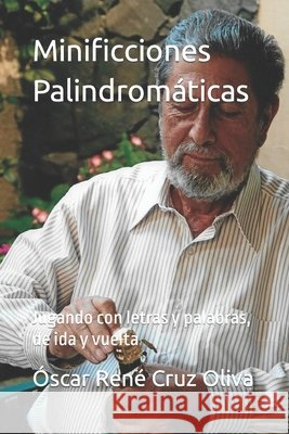 Minificciones Palindromáticas: Jugando con letras y palabras, de ida y vuelta Cruz Revueltas, José René 9798434902946 Independently published - książka