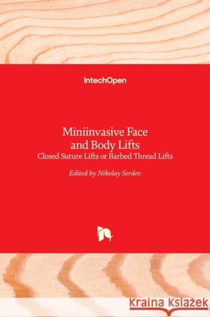Miniinvasive Face and Body Lifts: Closed Suture Lifts or Barbed Thread Lifts Nikolay Serdev 9789535111962 Intechopen - książka