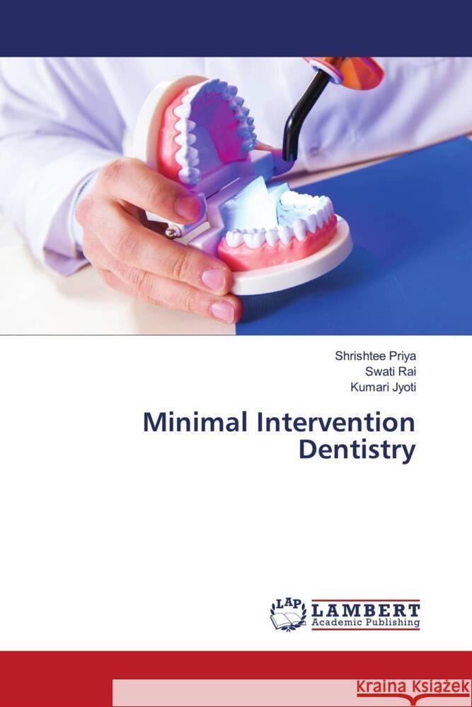 Minimal Intervention Dentistry Priya, Shrishtee, Rai, Swati, Jyoti, Kumari 9786204183572 LAP Lambert Academic Publishing - książka