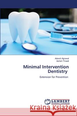Minimal Intervention Dentistry Agrawal, Adarsh, Trivedi, Ashish 9786208453619 LAP Lambert Academic Publishing - książka