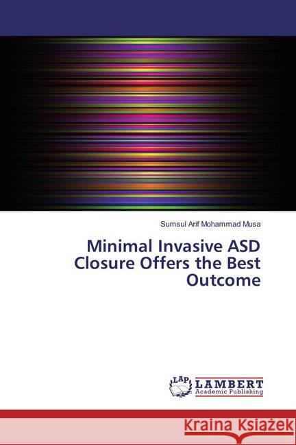 Minimal Invasive ASD Closure Offers the Best Outcome Mohammad Musa, Sumsul Arif 9786135834512 LAP Lambert Academic Publishing - książka