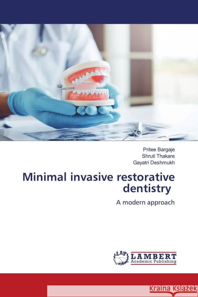 Minimal invasive restorative dentistry BARGAJE, PRITEE, THAKARE, SHRUTI, Deshmukh, Gayatri 9786205492710 LAP Lambert Academic Publishing - książka