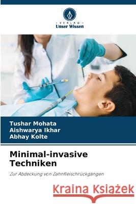 Minimal-invasive Techniken MOHATA, TUSHAR, Ikhar, Aishwarya, KOLTE, ABHAY 9786203921250 Verlag Unser Wissen - książka