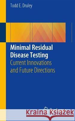 Minimal Residual Disease Testing: Current Innovations and Future Directions Druley, Todd E. 9783319948263 Springer - książka