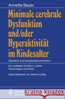 Minimale Cerebrale Dysfunktion Und/Oder Hyperaktivität Im Kindesalter: Überblick Und Literaturdokumentation Ein Leitfaden Für Eltern, Lehrer, Psycholo Bauer, Annette 9783540163671 Springer - książka