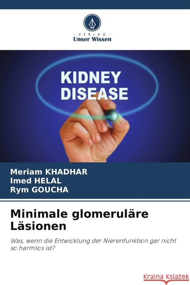 Minimale glomeruläre Läsionen Khadhar, Meriam, HELAL, Imed, Goucha, Rym 9786208245993 Verlag Unser Wissen - książka