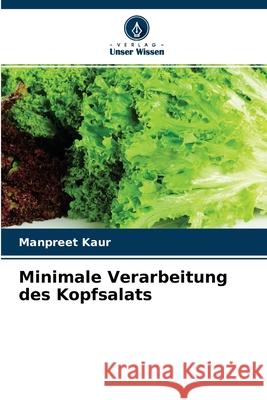 Minimale Verarbeitung des Kopfsalats Manpreet Kaur 9786204162539 Verlag Unser Wissen - książka