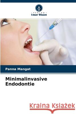 Minimalinvasive Endodontie Panna Mangat 9786204115627 Verlag Unser Wissen - książka