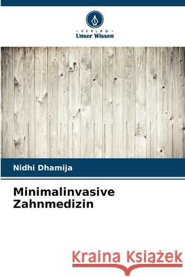 Minimalinvasive Zahnmedizin Dhamija, Nidhi 9786200823120 Verlag Unser Wissen - książka