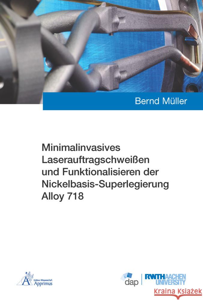 Minimalinvasives Laserauftragschweißen und Funktionalisieren der Nickelbasis-Superlegierung Alloy 718 Müller, Bernd Josef 9783985552658 Apprimus Verlag - książka