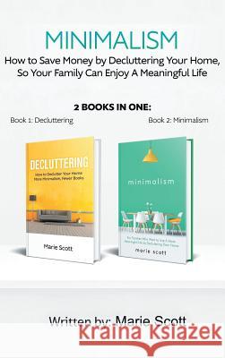 Minimalism,2 books in one: How to Save Money by Decluttering Your Home, So Your Family Can Enjoy A Meaningful Life Marie, Scott 9789657019504 Theheirs Publishing Company - książka