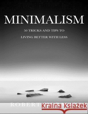 Minimalism: 50 Tricks & Tips to Live Better with Less Robert Norman 9781989655238 Astrology Books - książka