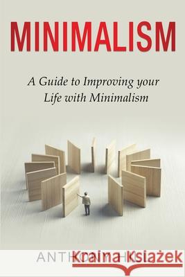 Minimalism: A guide to improving your life with minimalism Anthony Hill 9781761037252 Ingram Publishing - książka