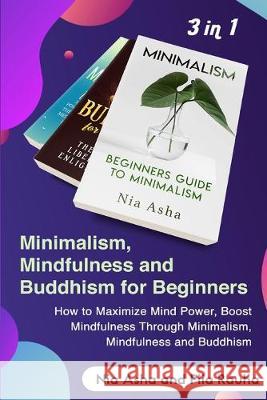 Minimalism and Mindfulness, Buddhism: Beginners Guide to Minimalism and How to Maximize Mind Power, Boost Mindfulness Through Transcendental Meditatio Nia Asha 9781686707650 Independently Published - książka