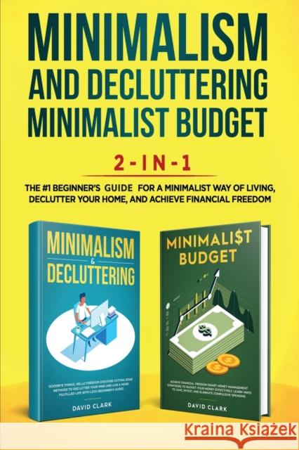 Minimalism Decluttering and Minimalist Budget 2-in-1 Book: The #1 Beginner's Box Set for A Minimalist Way of Living, Declutter Your Home, and Achieve David, Clark 9781951266394 Native Publisher - książka