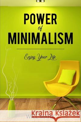 Minimalism: Power Of Minimalism: Enjoy Your Life Will Mark 9781070400167 Independently Published - książka