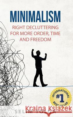 Minimalism: Right Decluttering for More Order, Time and Freedom MR Selim Tolga 9781530009503 Createspace Independent Publishing Platform - książka