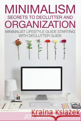 Minimalism: Secrets to Declutter and Organization Joy Baines 9781632874580 Speedy Publishing LLC - książka