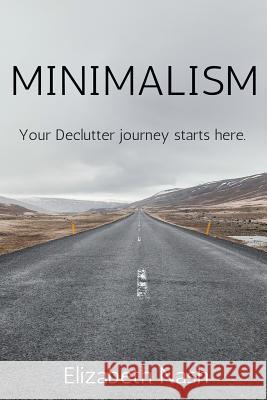 Minimalism: Your Declutter Journey Starts Here Elizabeth Nash 9781979833257 Createspace Independent Publishing Platform - książka